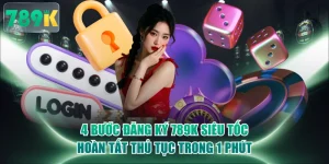 4 Bước Đăng Ký 789K Siêu Tốc, Hoàn Tất Thủ Tục Trong 1 Phút