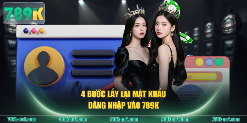 4 bước lấy lại mật khẩu đăng nhập vào 789K