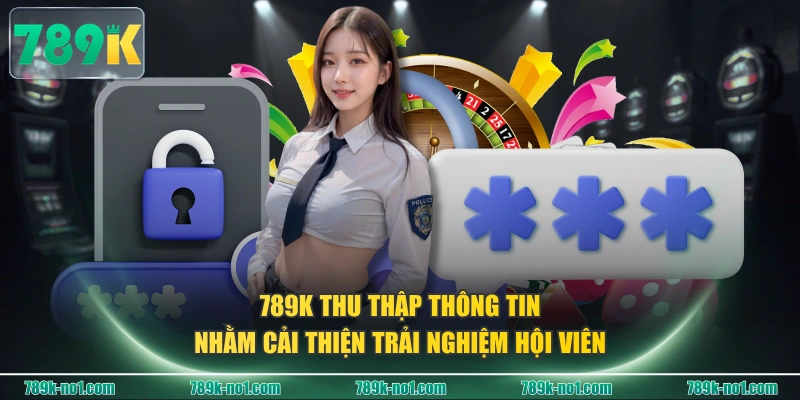 789K thu thập thông tin nhằm cải thiện trải nghiệm hội viên  