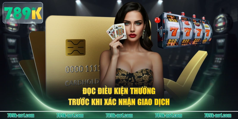 Đọc điều kiện thưởng trước khi xác nhận giao dịch