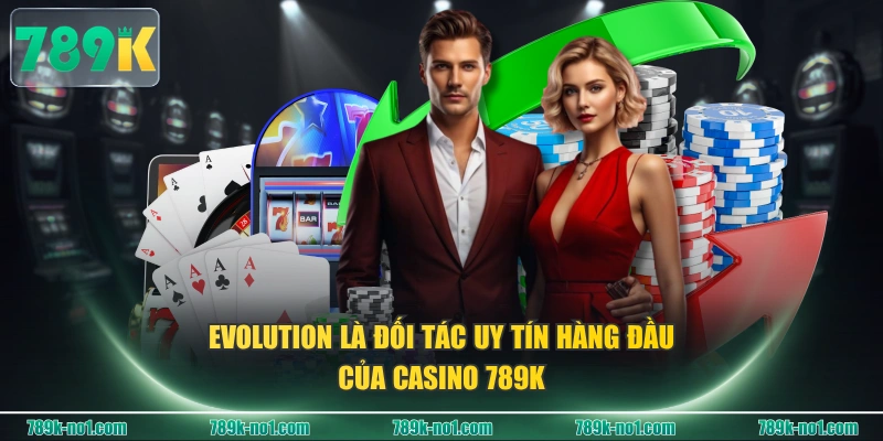 Evolution là đối tác uy tín hàng đầu của Casino 789K