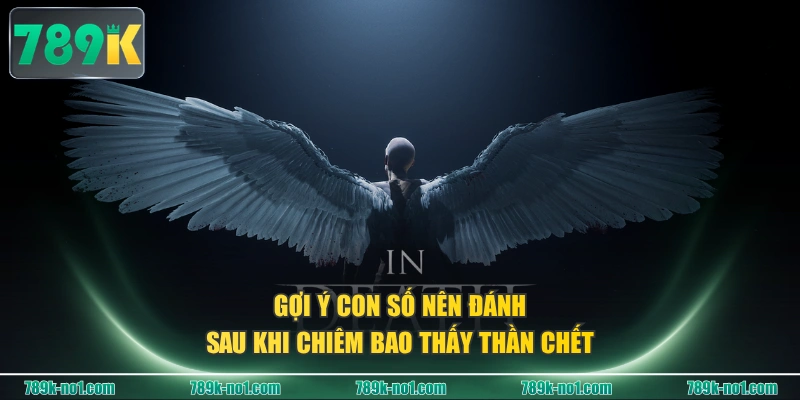 Gợi ý con số nên đánh sau khi chiêm bao thấy thần chết