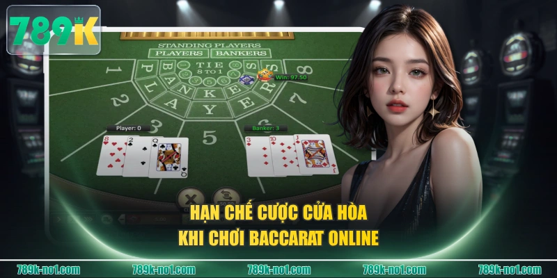 Hạn chế cược cửa hòa khi chơi Baccarat Online