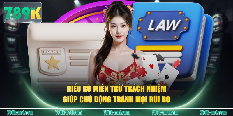 Hiểu rõ miễn trừ trách nhiệm giúp chủ động tránh mọi rủi ro 