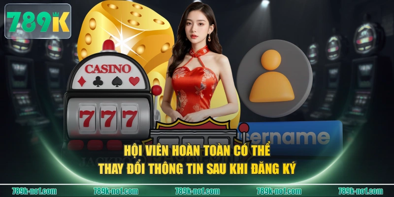 Hội viên hoàn toàn có thể thay đổi thông tin sau khi đăng ký