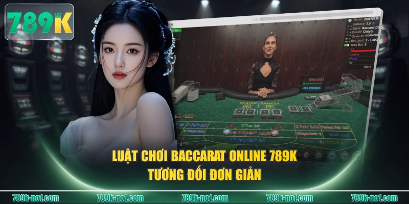 Luật chơi Baccarat Online 789K tương đối đơn giản