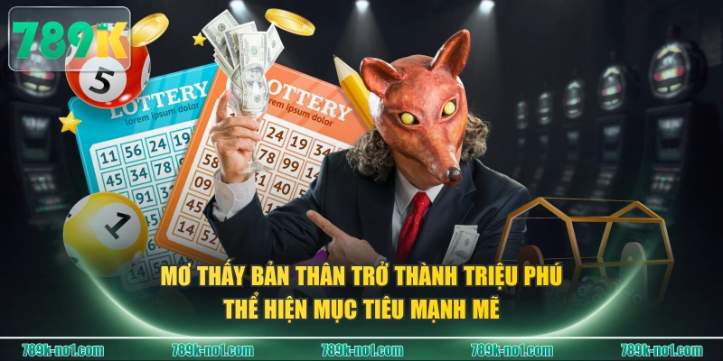 Mơ thấy bản thân trở thành triệu phú thể hiện mục tiêu mạnh mẽ