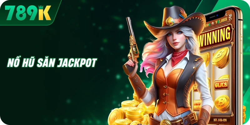 Nổ hũ săn jackpot