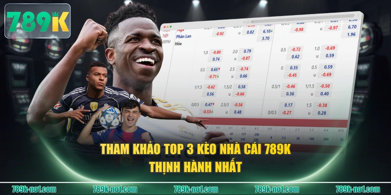Tham khảo top 3 kèo nhà cái 789K thịnh hành nhất