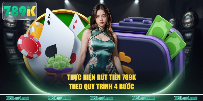 Thực hiện rút tiền 789K theo quy trình 4 bước